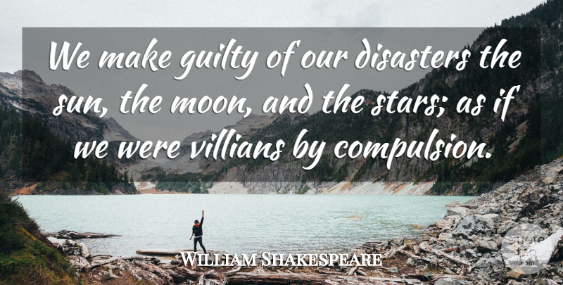 William Shakespeare Quote About Stars, Moon, Guilt: We Make Guilty Of Our...