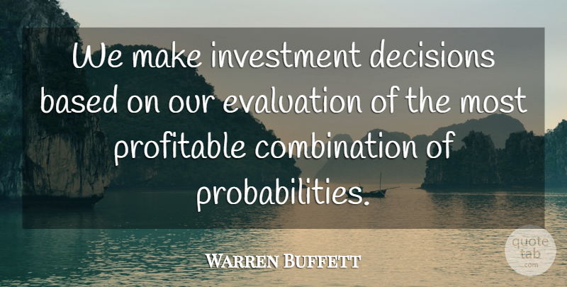 Warren Buffett Quote About Decision, Evaluation, Investment: We Make Investment Decisions Based...