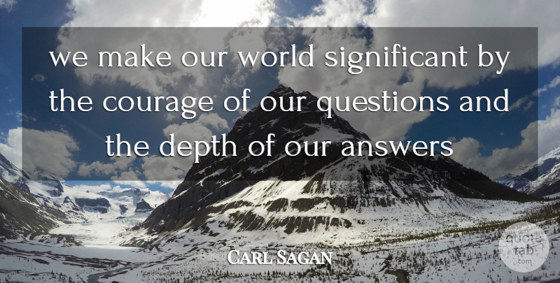 Carl Sagan Quote About Patience, Our World, Cosmos: We Make Our World Significant...
