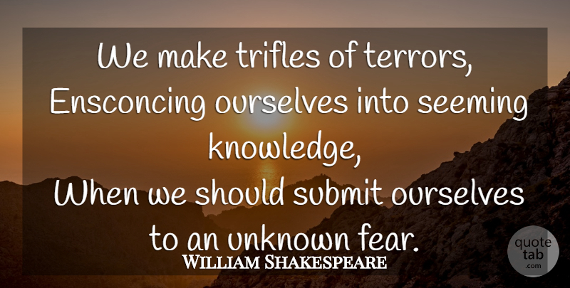 William Shakespeare Quote About Should, Trifles, Terror: We Make Trifles Of Terrors...