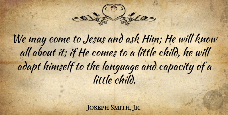 Joseph Smith, Jr. Quote About Jesus, Children, May: We May Come To Jesus...