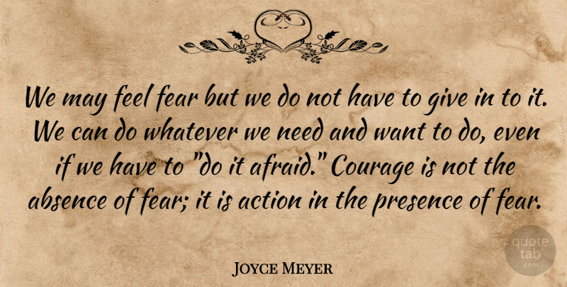 Joyce Meyer Quote About Giving, Needs, May: We May Feel Fear But...