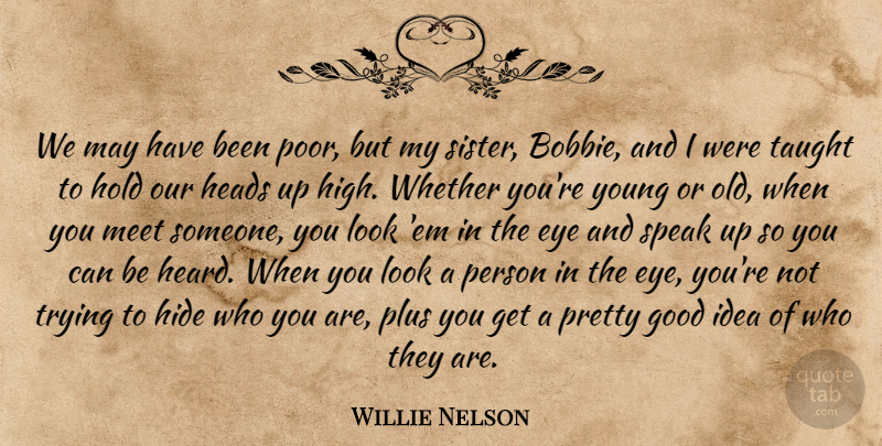 Willie Nelson Quote About Eye, Good, Heads, Hide, Hold: We May Have Been Poor...