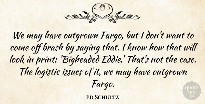 Ed Schultz Quote About Brash, Issues, Saying: We May Have Outgrown Fargo...