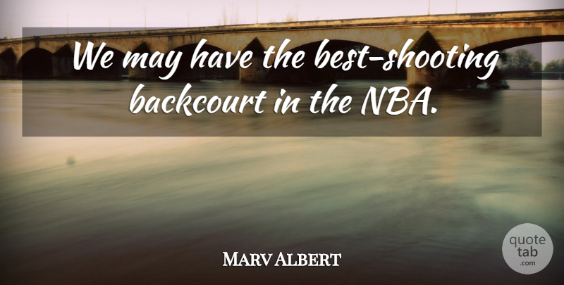 Marv Albert Quote About undefined: We May Have The Best...
