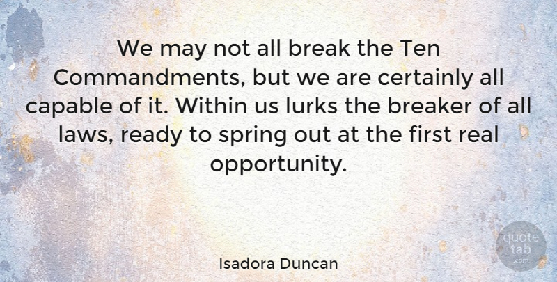 Isadora Duncan Quote About Real, Spring, Opportunity: We May Not All Break...