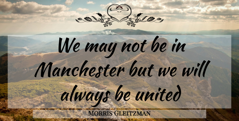 Morris Gleitzman Quote About May, United, Manchester: We May Not Be In...