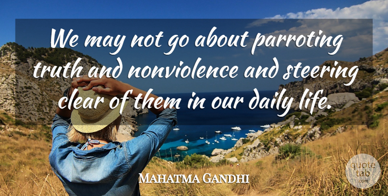 Mahatma Gandhi Quote About May, Daily Life, Steering: We May Not Go About...