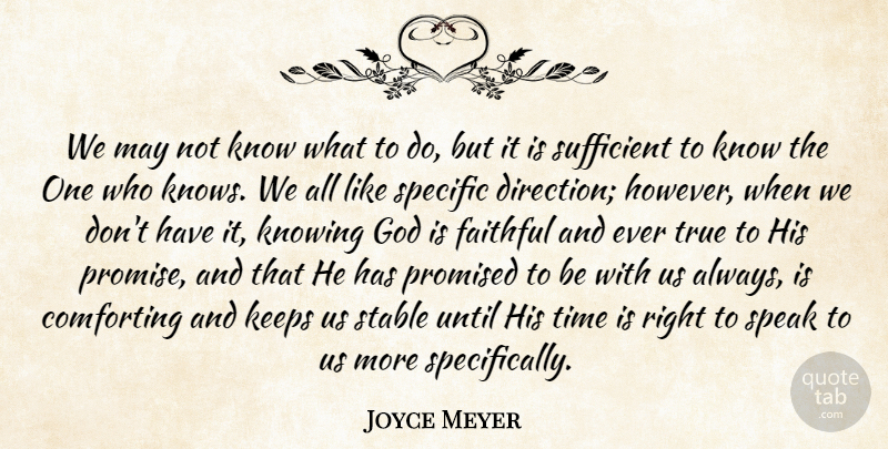 Joyce Meyer Quote About Knowing, Comforting, Faithful: We May Not Know What...