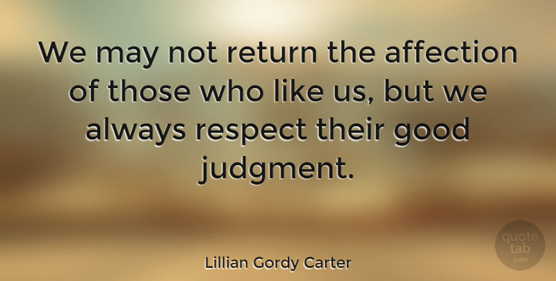 Lillian Gordy Carter Quote About Affection, American Celebrity, Good, Respect, Return: We May Not Return The...