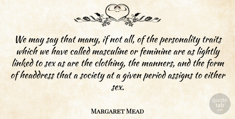 Margaret Mead Quote About Sex, Masculine And Feminine, Personality: We May Say That Many...