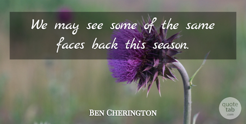 Ben Cherington Quote About Faces: We May See Some Of...
