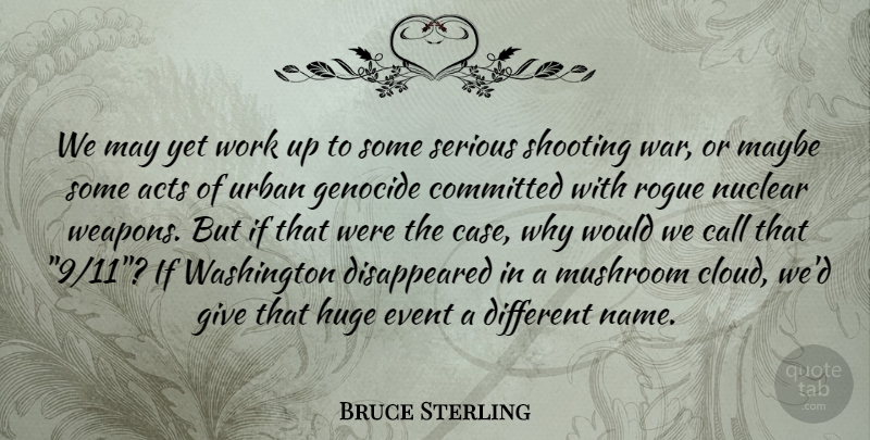 Bruce Sterling Quote About War, Mushrooms, Names: We May Yet Work Up...