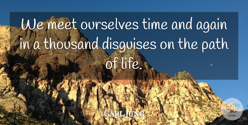 Carl Jung Quote About Life, Positive, Law Of Attraction: We Meet Ourselves Time And...