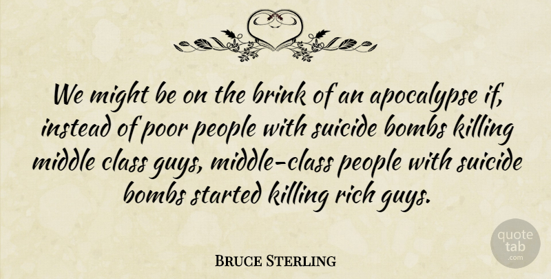 Bruce Sterling Quote About Suicide, Class, People: We Might Be On The...