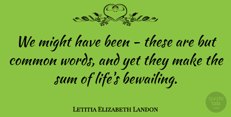 Letitia Elizabeth Landon Quote About Might, Common, Might Have Been: We Might Have Been These...