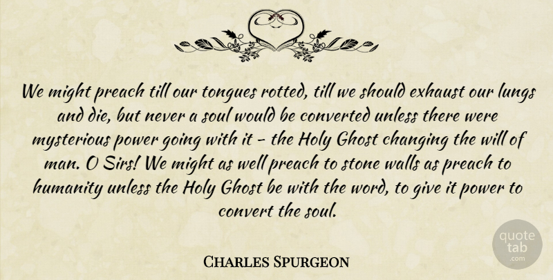 Charles Spurgeon Quote About Wall, Men, Giving: We Might Preach Till Our...