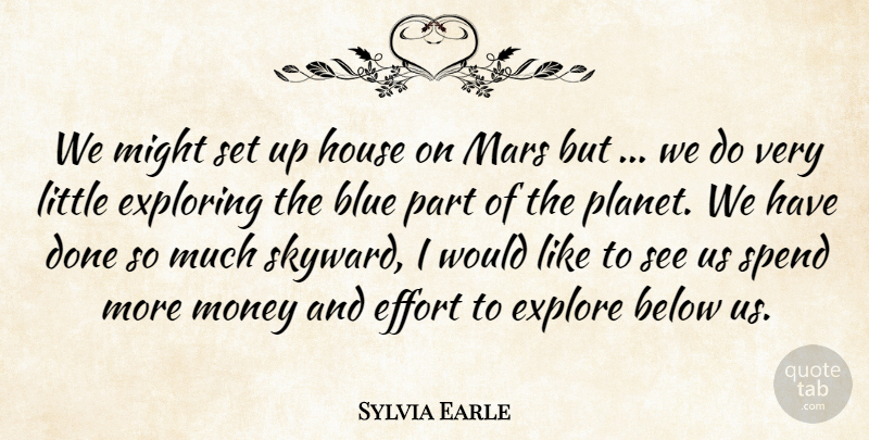 Sylvia Earle Quote About Below, Blue, Effort, Explore, Exploring: We Might Set Up House...