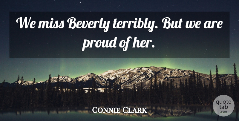 Connie Clark Quote About Beverly, Miss, Proud: We Miss Beverly Terribly But...