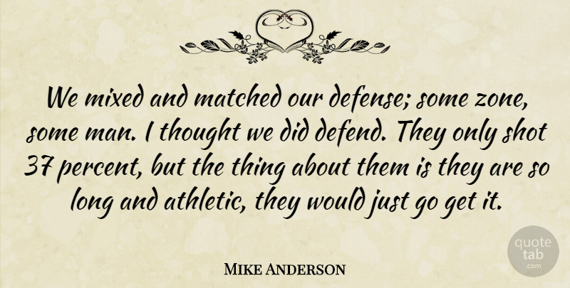 Mike Anderson Quote About Matched, Mixed, Shot: We Mixed And Matched Our...