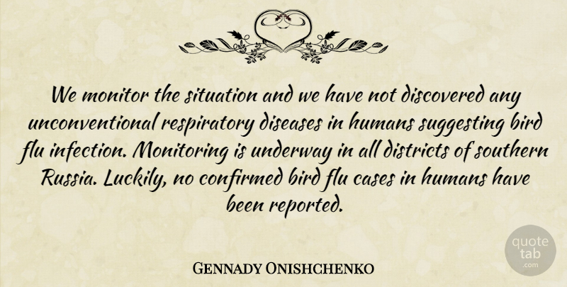 Gennady Onishchenko Quote About Bird, Cases, Confirmed, Discovered, Diseases: We Monitor The Situation And...
