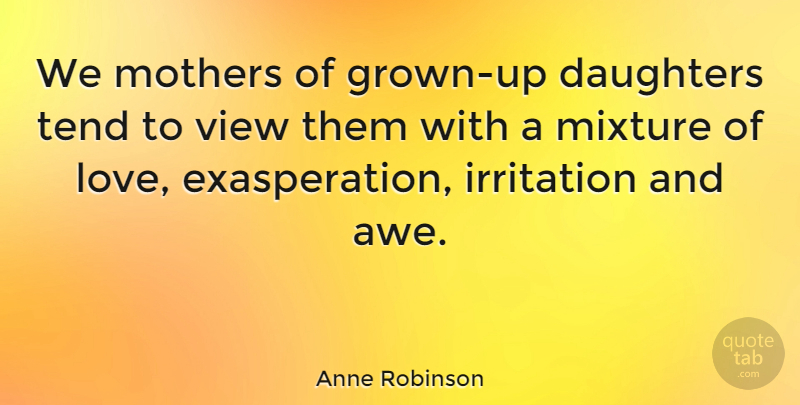 Anne Robinson Quote About Daughter, Mother, Views: We Mothers Of Grown Up...
