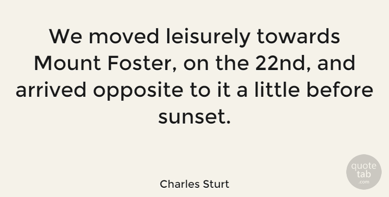 Charles Sturt Quote About Sunset, Opposites, Littles: We Moved Leisurely Towards Mount...
