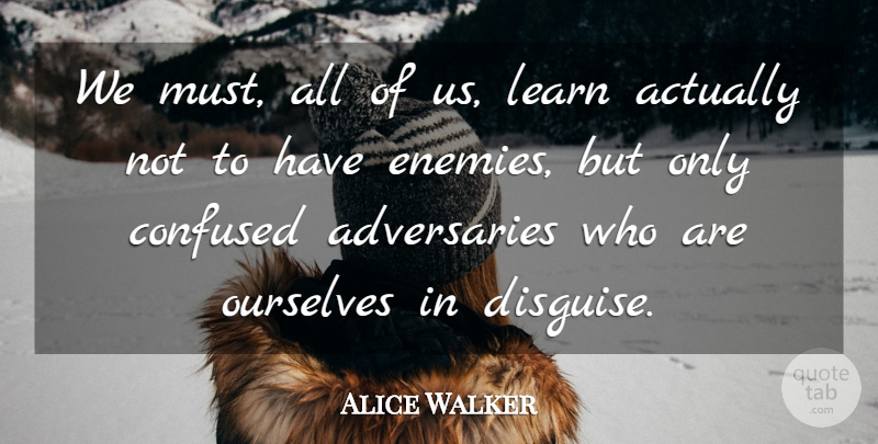 Alice Walker Quote About Confused, Learn, Ourselves: We Must All Of Us...