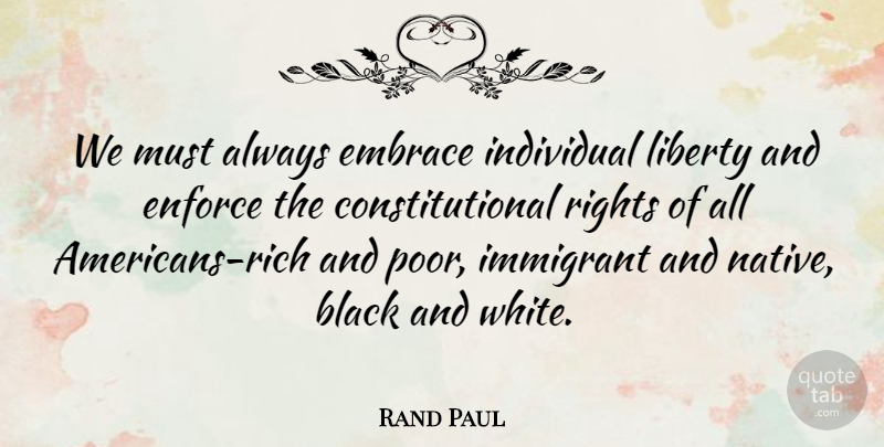 Rand Paul Quote About Black And White, Rights, Liberty: We Must Always Embrace Individual...