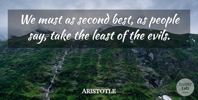 Aristotle Quote About Evil, People, Second Best: We Must As Second Best...