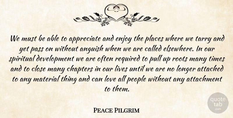 Peace Pilgrim Quote About Spiritual, Attachment, Roots: We Must Be Able To...