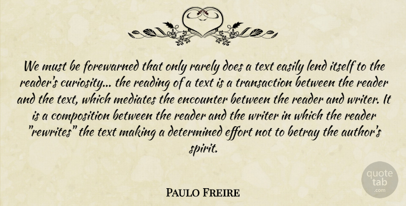Paulo Freire Quote About Reading, Learning, Effort: We Must Be Forewarned That...