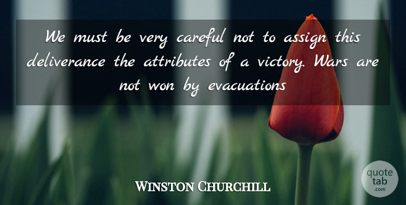 Winston Churchill Quote About War, Victory, World: We Must Be Very Careful...