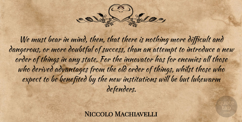 Niccolo Machiavelli Quote About Order, Mind, Enemy: We Must Bear In Mind...