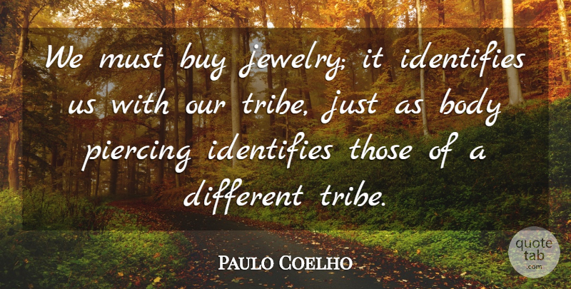 Paulo Coelho Quote About Life, Body, Piercings: We Must Buy Jewelry It...