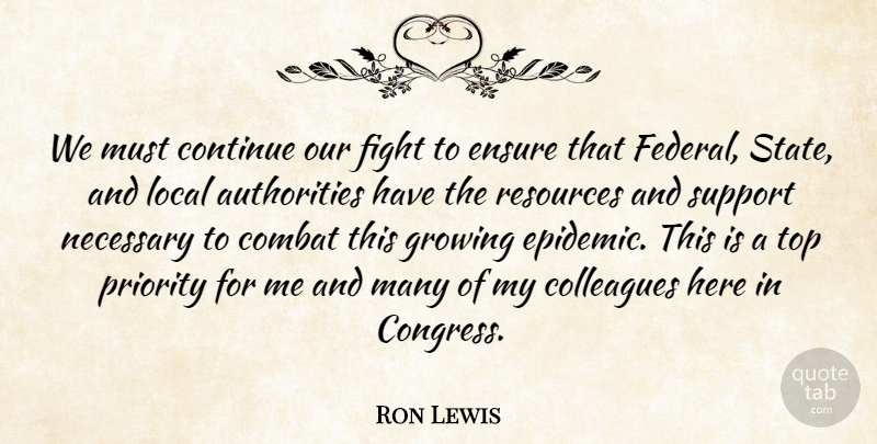 Ron Lewis Quote About Combat, Continue, Ensure, Growing, Local: We Must Continue Our Fight...