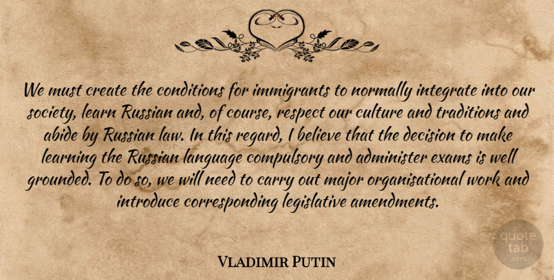 Vladimir Putin Quote About Believe, Law, Decision: We Must Create The Conditions...