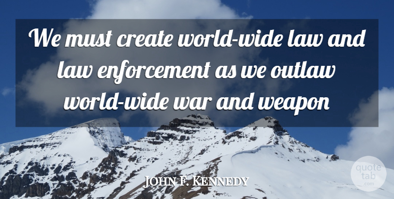 John F. Kennedy Quote About War, Law, World: We Must Create World Wide...