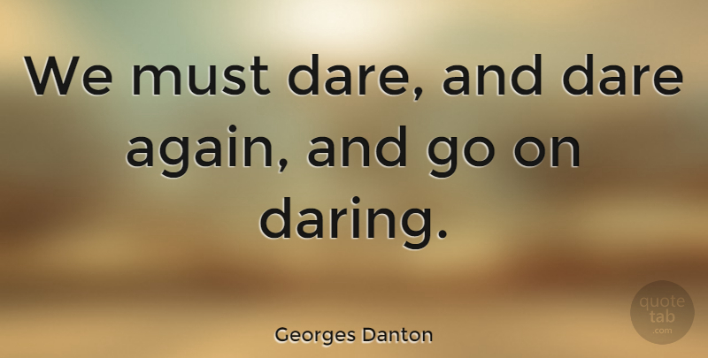 Georges Danton Quote About Meaningful, Goes On, Dare: We Must Dare And Dare...