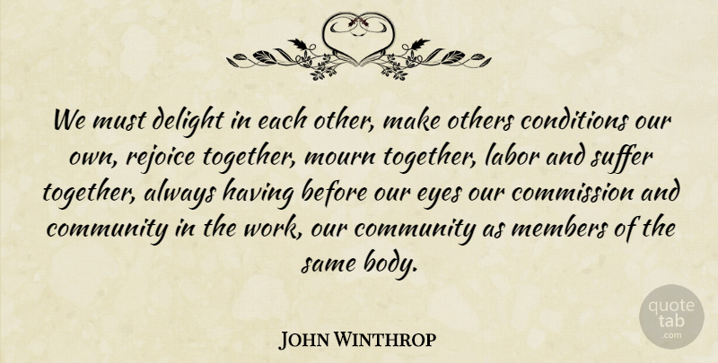 John Winthrop Quote About Eye, Community, Suffering: We Must Delight In Each...