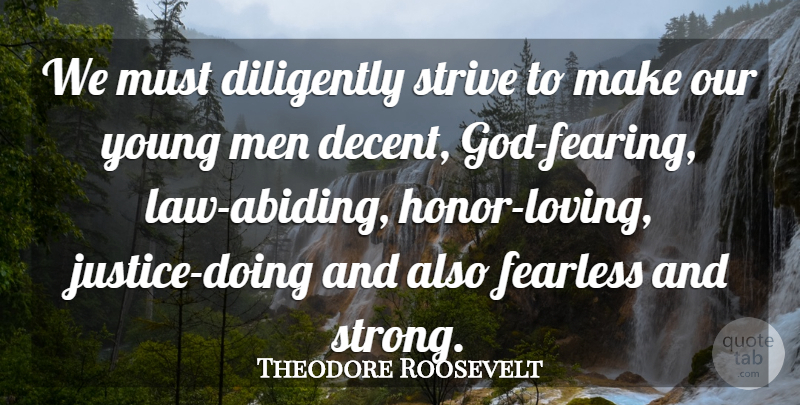 Theodore Roosevelt Quote About Strong, War, Men: We Must Diligently Strive To...