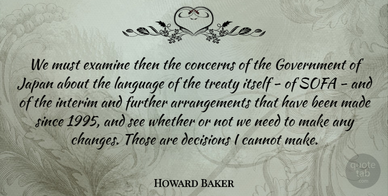 Howard Baker Quote About Cannot, Concerns, Examine, Further, Government: We Must Examine Then The...