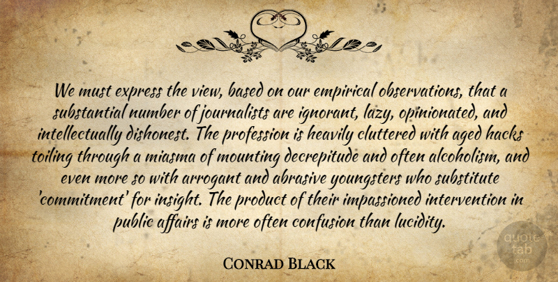 Conrad Black Quote About Commitment, Views, Numbers: We Must Express The View...