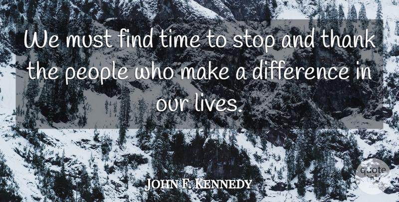 John F. Kennedy Quote About Inspirational, Positive, Leadership: We Must Find Time To...