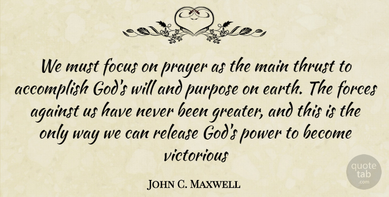 John C. Maxwell Quote About Christian, Prayer, Focus: We Must Focus On Prayer...