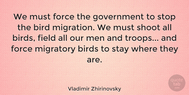 Vladimir Zhirinovsky Quote About Men, Bird, Migration: We Must Force The Government...