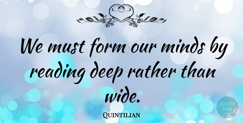Quintilian Quote About Reading, Book, Mind: We Must Form Our Minds...
