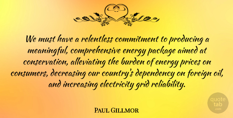 Paul Gillmor Quote About Meaningful, Country, Commitment: We Must Have A Relentless...