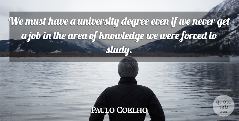 Paulo Coelho Quote About Jobs, University Degrees, Words Of Wisdom: We Must Have A University...