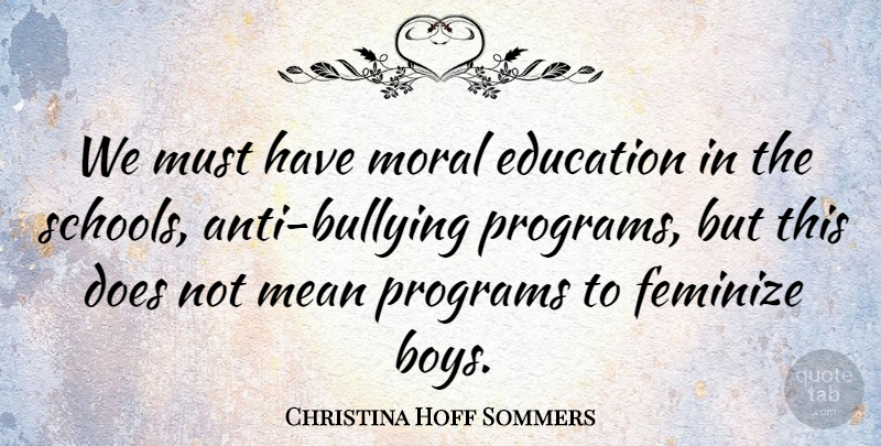 Christina Hoff Sommers Quote About Bullying, School, Mean: We Must Have Moral Education...